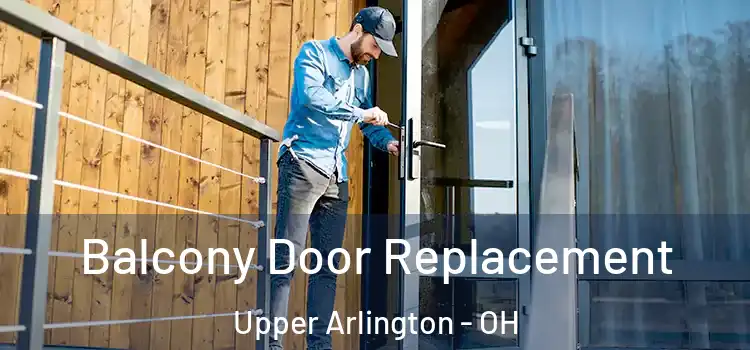  Balcony Door Replacement Upper Arlington - OH