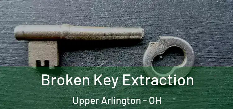 Broken Key Extraction Upper Arlington - OH