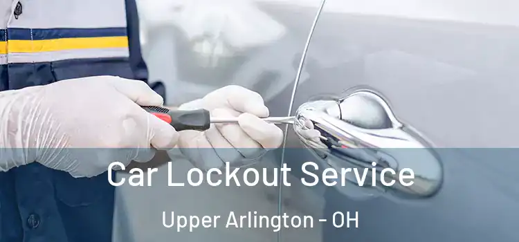  Car Lockout Service Upper Arlington - OH