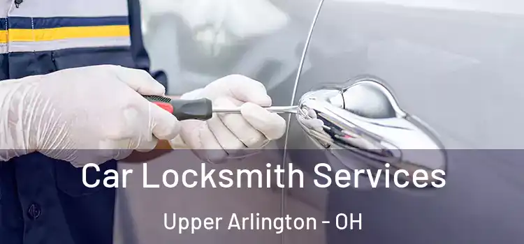 Car Locksmith Services Upper Arlington - OH