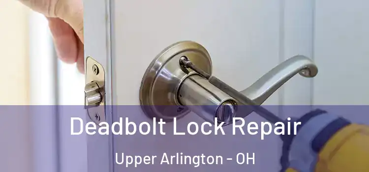 Deadbolt Lock Repair Upper Arlington - OH