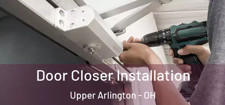  Door Closer Installation Upper Arlington - OH