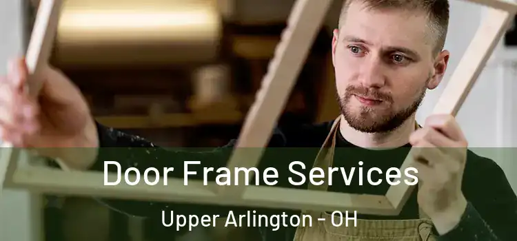 Door Frame Services Upper Arlington - OH