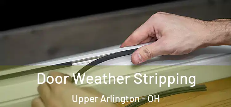  Door Weather Stripping Upper Arlington - OH