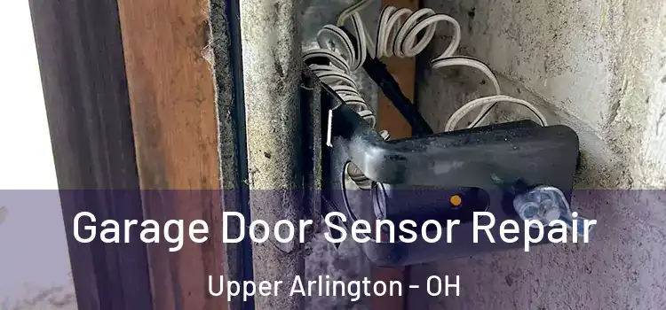 Garage Door Sensor Repair Upper Arlington - OH