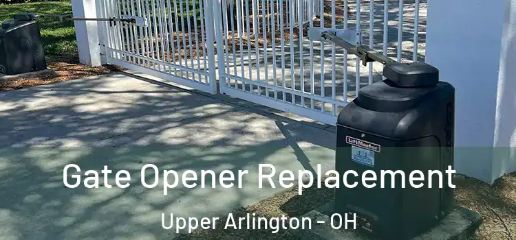  Gate Opener Replacement Upper Arlington - OH