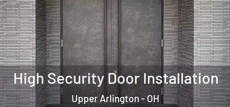  High Security Door Installation Upper Arlington - OH