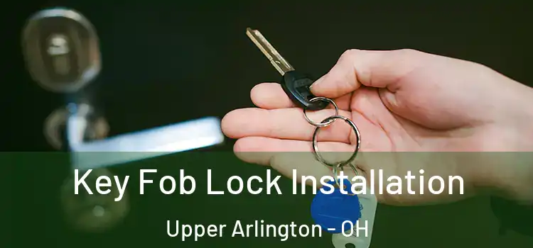 Key Fob Lock Installation Upper Arlington - OH