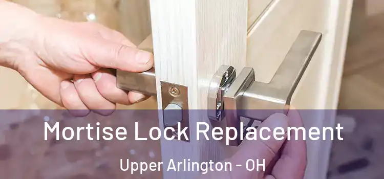  Mortise Lock Replacement Upper Arlington - OH
