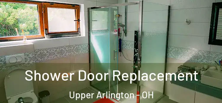  Shower Door Replacement Upper Arlington - OH