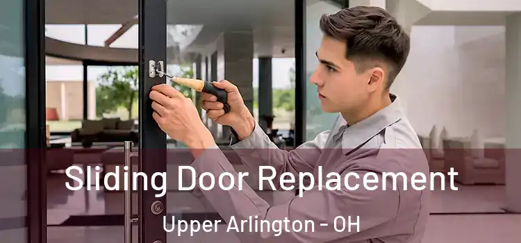  Sliding Door Replacement Upper Arlington - OH