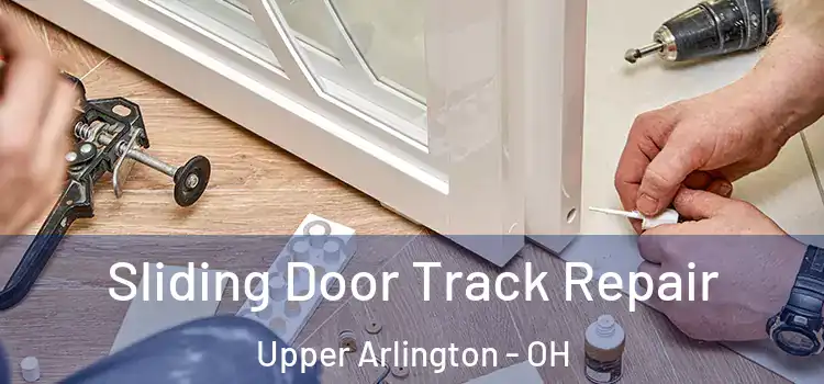 Sliding Door Track Repair Upper Arlington - OH