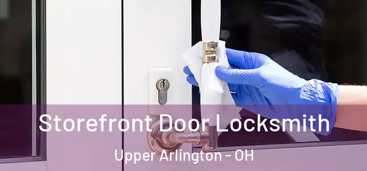  Storefront Door Locksmith Upper Arlington - OH